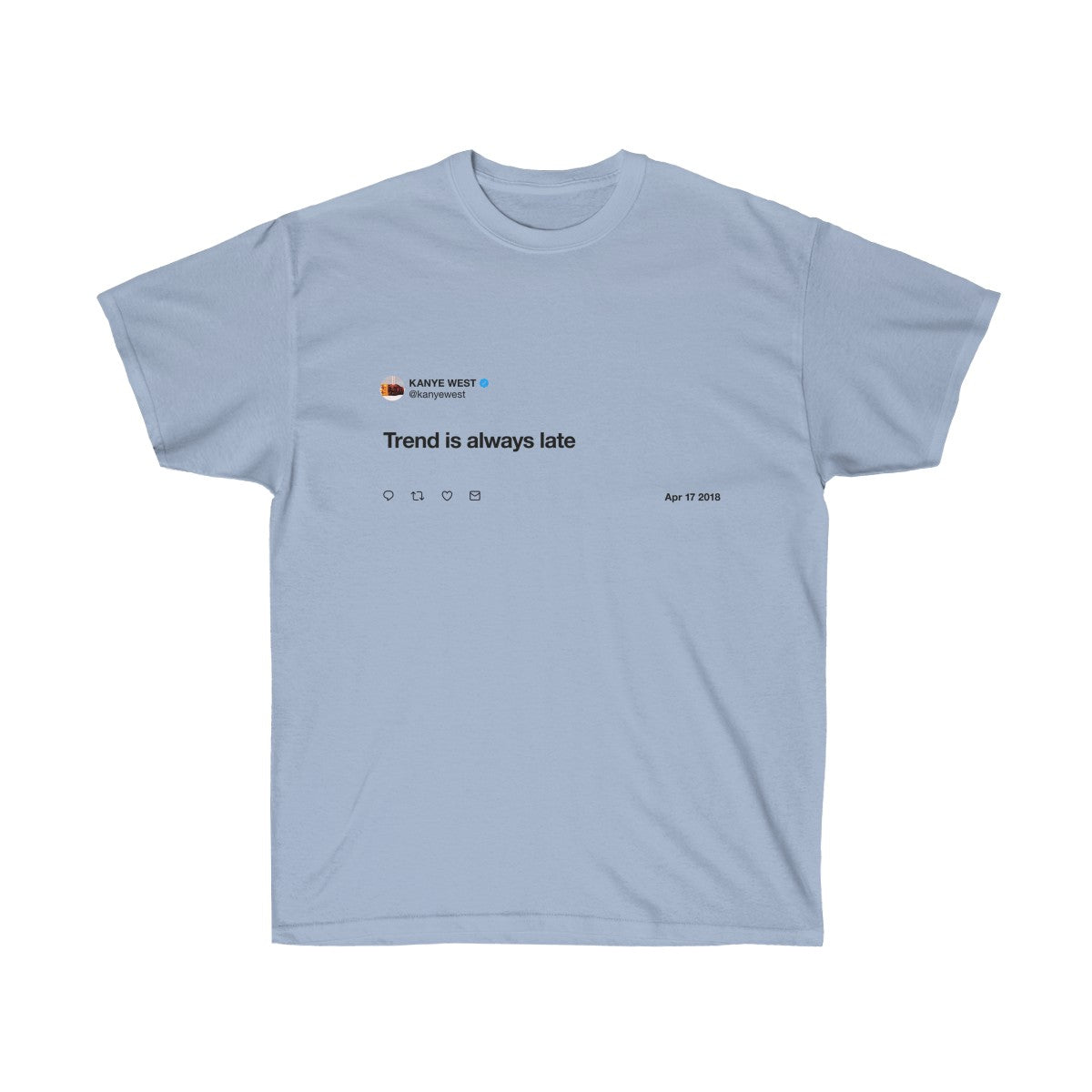 Trend is always late - Kanye West T-Shirt-Light Blue-S-Bootlg