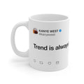 Trend is always late - Kanye West Tweet Mug-11oz-Bootlg
