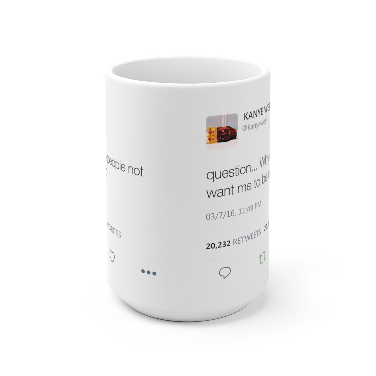 Why do people not want me to be me? Kanye West Tweet Mug-15oz-Bootlg