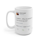 Why do people not want me to be me? Kanye West Tweet Mug-Bootlg