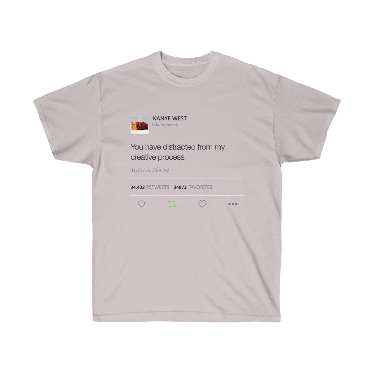 You have distracted from my creative process - Kanye West Tweet T-Shirt-Ice Grey-S-Bootlg