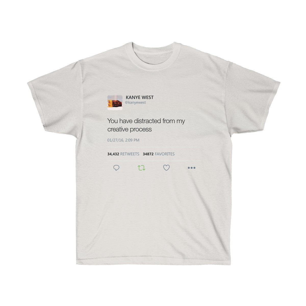 You have distracted from my creative process - Kanye West Tweet T-Shirt-Ash Grey-S-Bootlg
