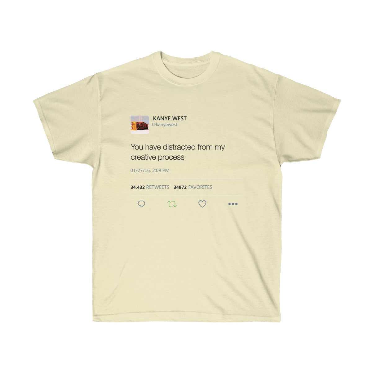 You have distracted from my creative process - Kanye West Tweet T-Shirt-Natural-S-Bootlg