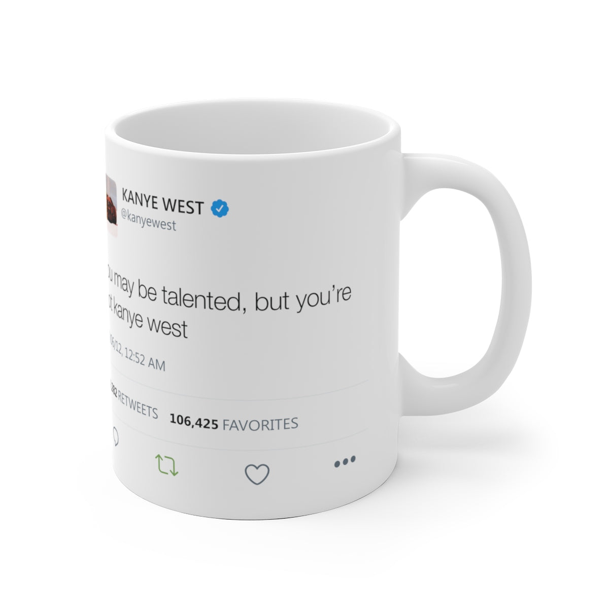 You may be talented, but you are not Kanye West Tweet Mug-Bootlg