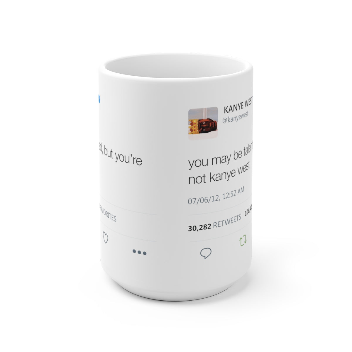 You may be talented, but you are not Kanye West Tweet Mug-Bootlg